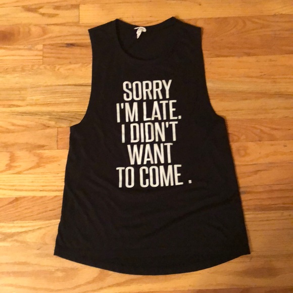Tops - Sorry I’m Late, I Didn’t Want to Come Muscle Tee